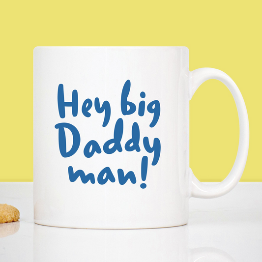 Hey Big Daddy Man Father's Day Mug