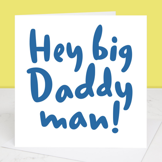 Hey Big Daddy Man Father's Day Card