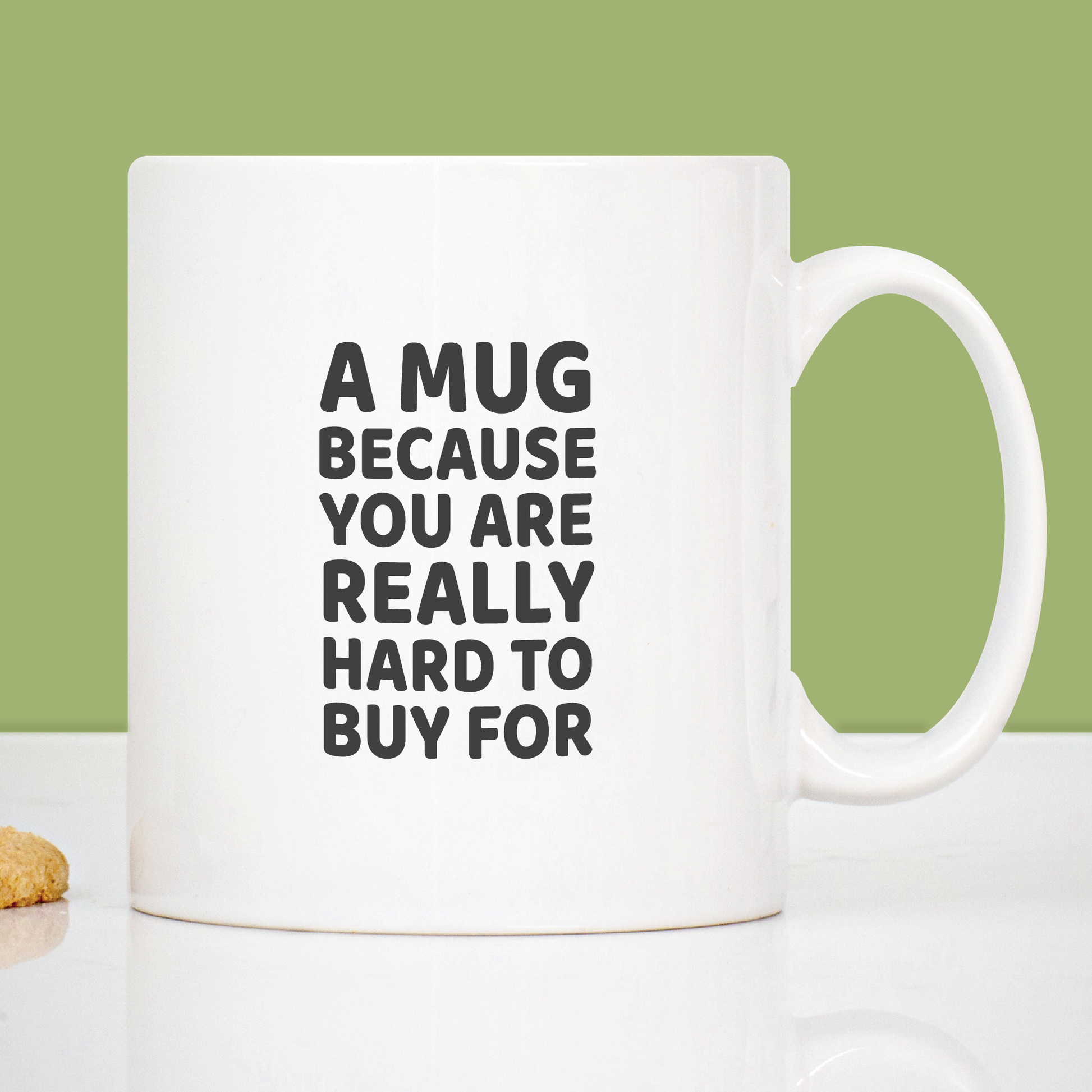 Ceramic mug with the message 'A mug because you are really hard to buy for"
