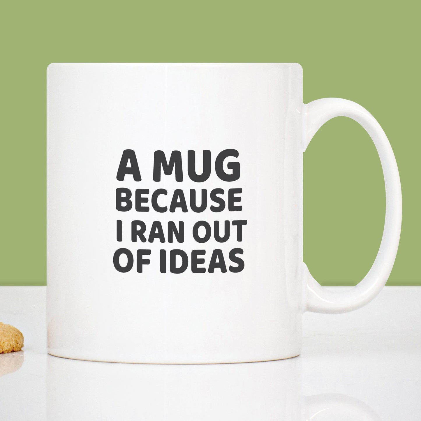 Mug with the message 'A mug because I ran out of ideas"