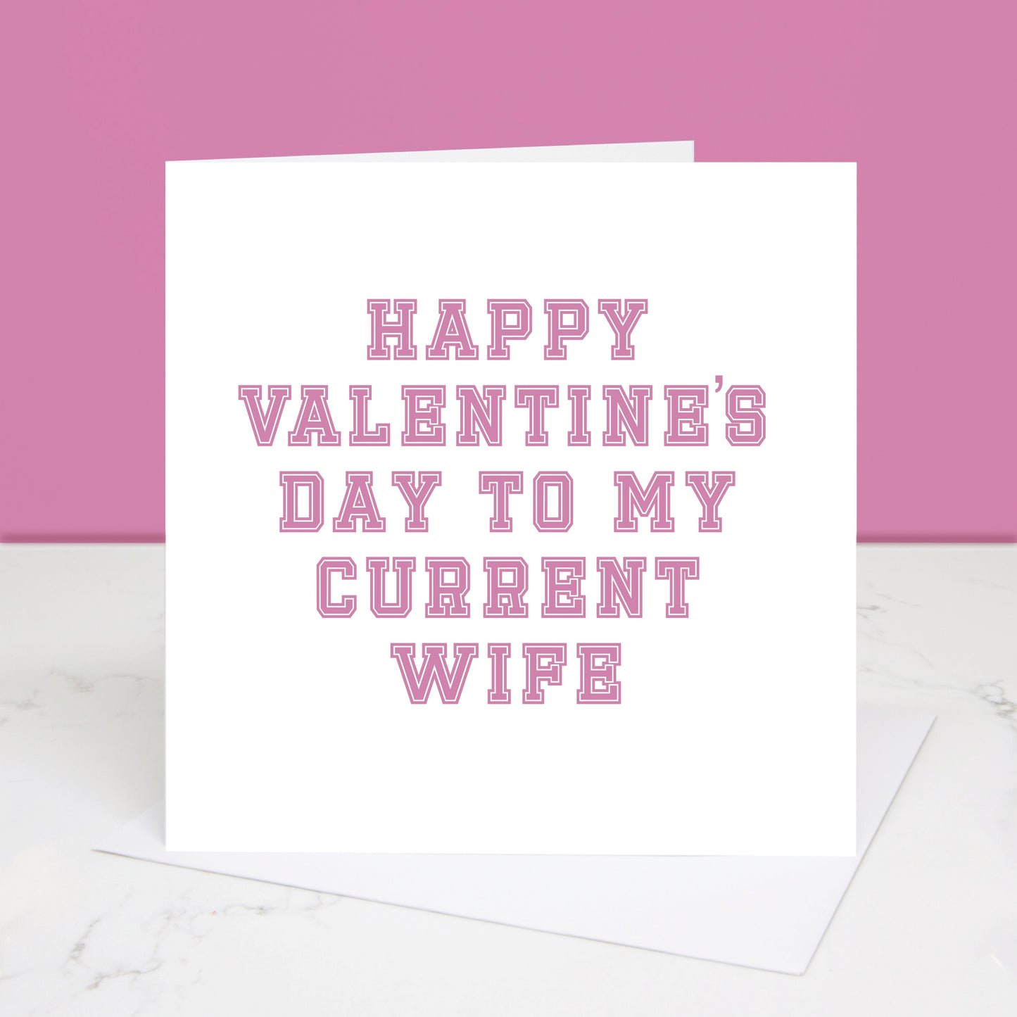 To My Current wife Valentine's Day card. Written in pink varsity style font. All images and designs © slice of pie designs