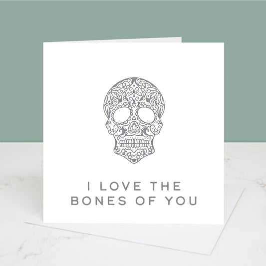 grey version of I love the bones of you Valentine's Day card with dia de los muertos skull Al images and designs ©  Slice of Pie Designs