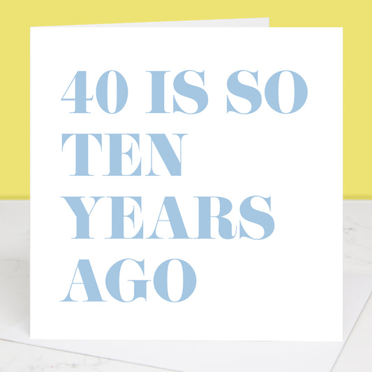 40 Is So Ten Years Ago 50th Birthday Card