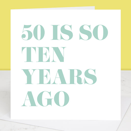 50 Is So Ten Years Ago 60th Birthday Card