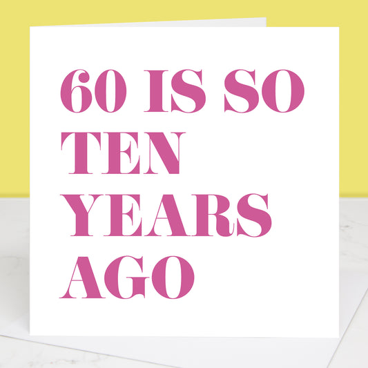 60 Is So Ten Years Ago 70th Birthday Card