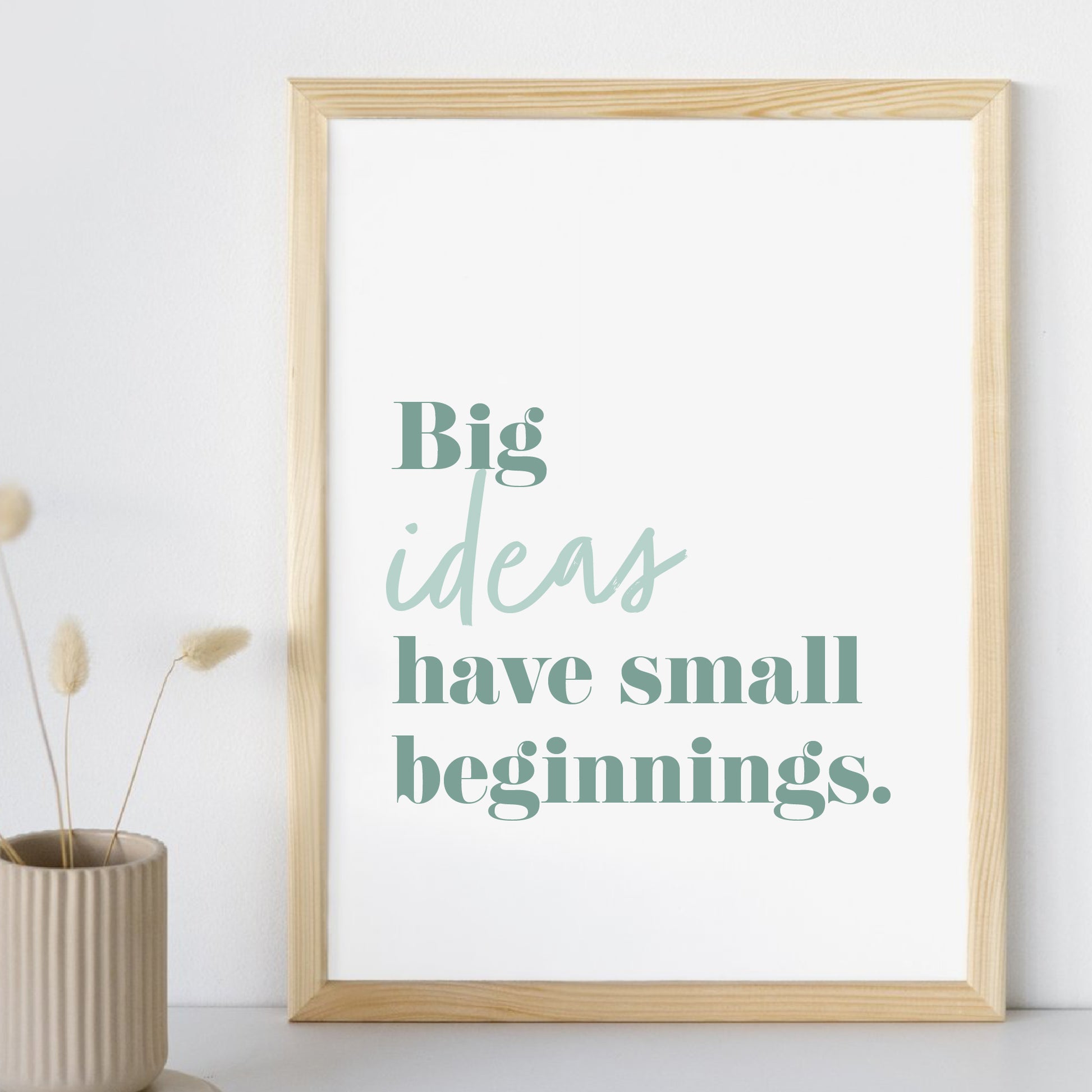 Motivational print, big ideas have small beginnings