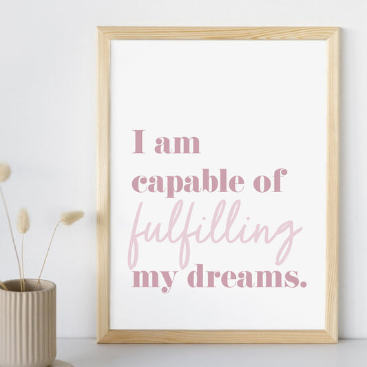 I am capable of fulfilling my dreams print