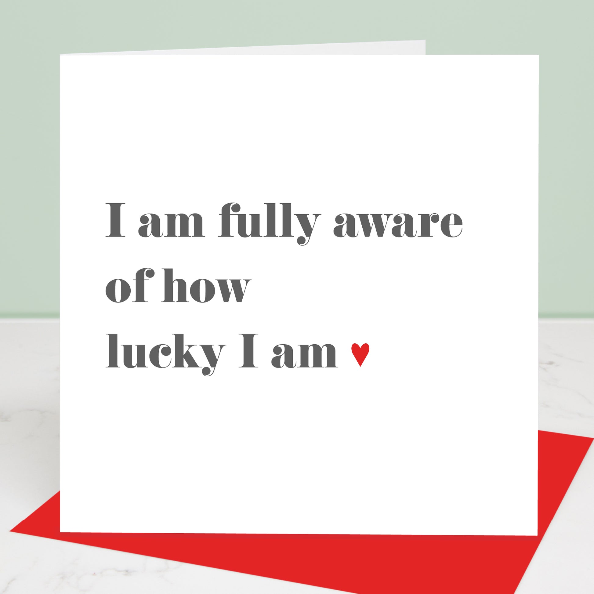 I am fully aware of ow lucky I am valentine's day card