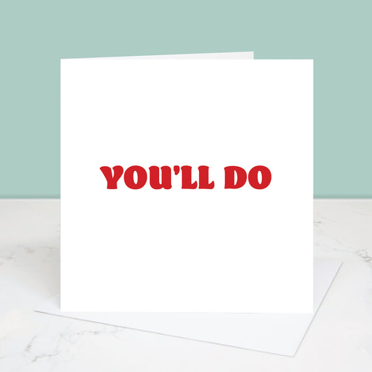 You'll Do Valentine's Day Card