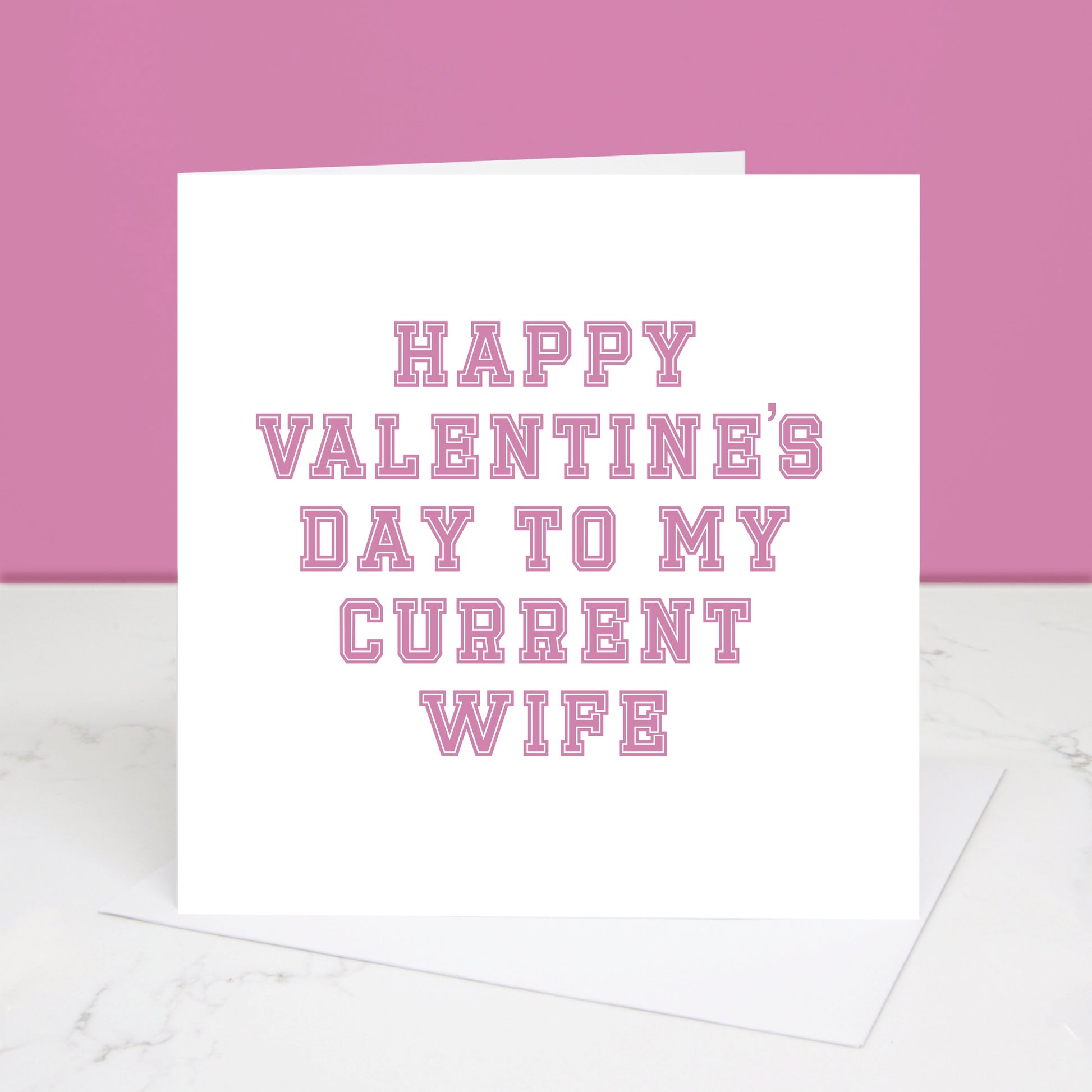 To My Current wife Valentine's Day card. Written in pink varsity style font. All images and designs © slice of pie designs 