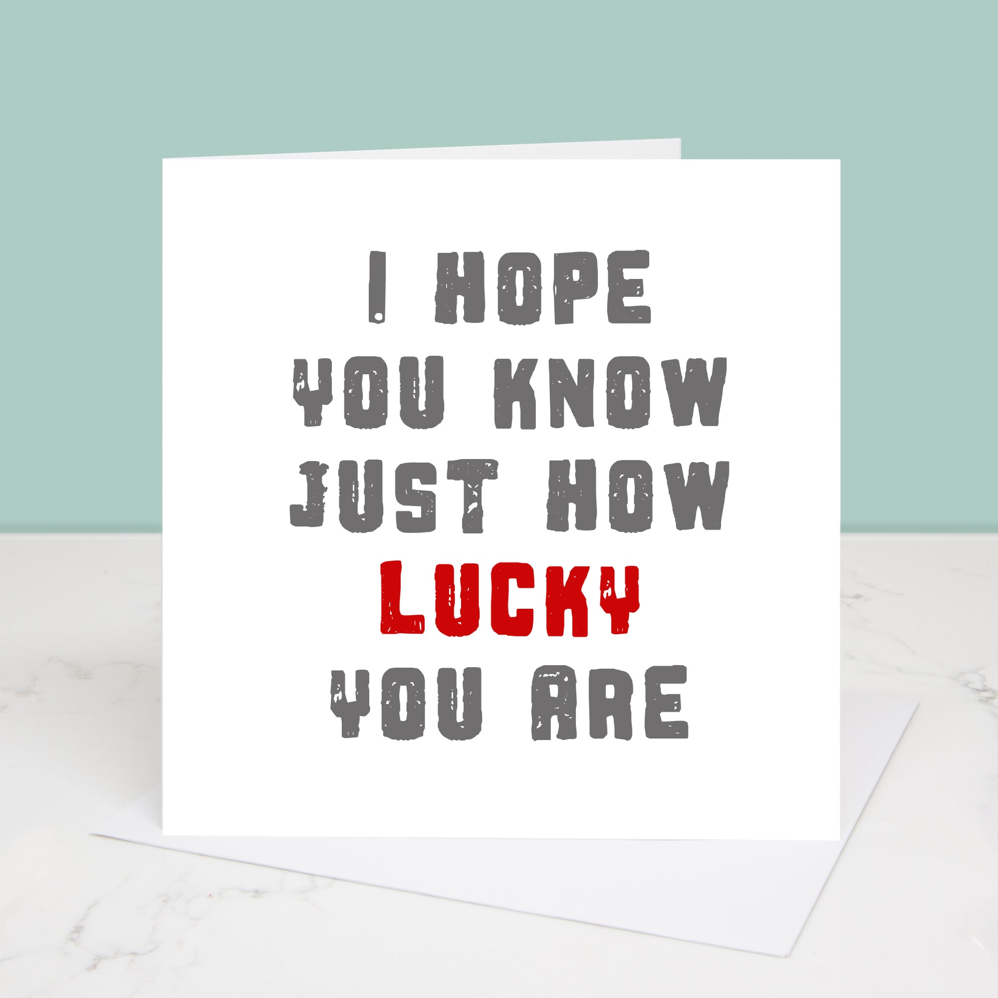 I hope you know just how lucky you are Valentine's Day card in bold screen print style font. All images & designs © Slice of Pie Designs