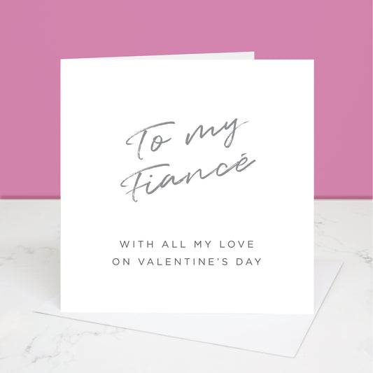 To my Fiancé Valentine's Day card with 'To my Fiancé' written in grey at the top and the message 'with all my love on Valentine's Day' underneath.  All images & designs © Slice of Pie Designs