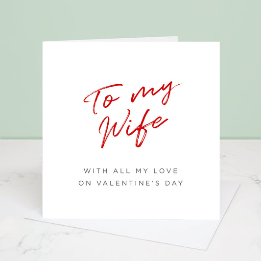 To my Wife Valentine's Day card with 'To my Wife' written in red at the top and the message 'with all my love on Valentine's Day' underneath.  All images & designs © Slice of Pie Designs